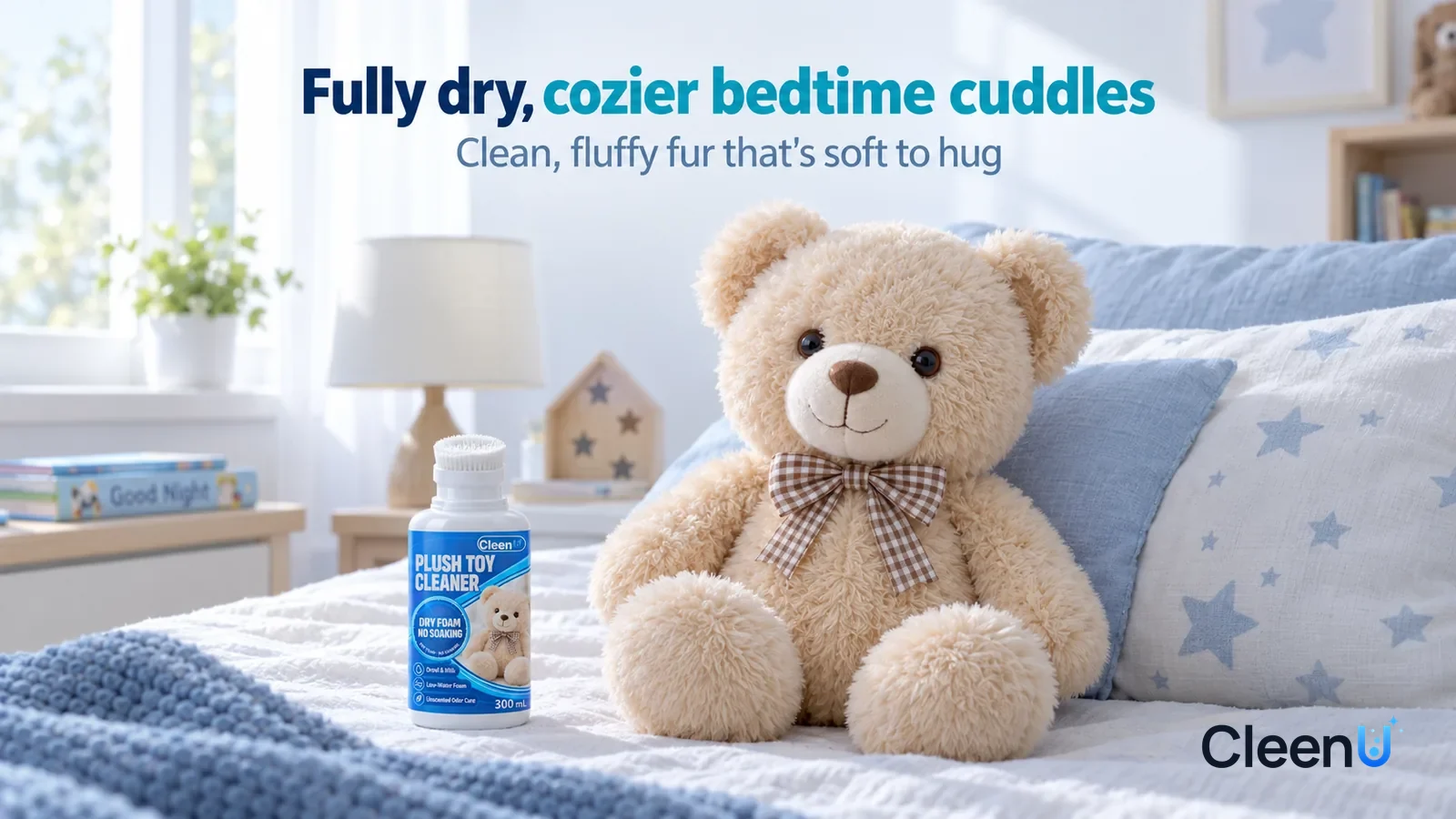 Illustration: CleenU Plush Toy Cleaner — A bright early-morning kids' room, a clean, fluffy light beige plush bear (no known character) sitting by the pillow on a neatly made small Headline: "Fully dr